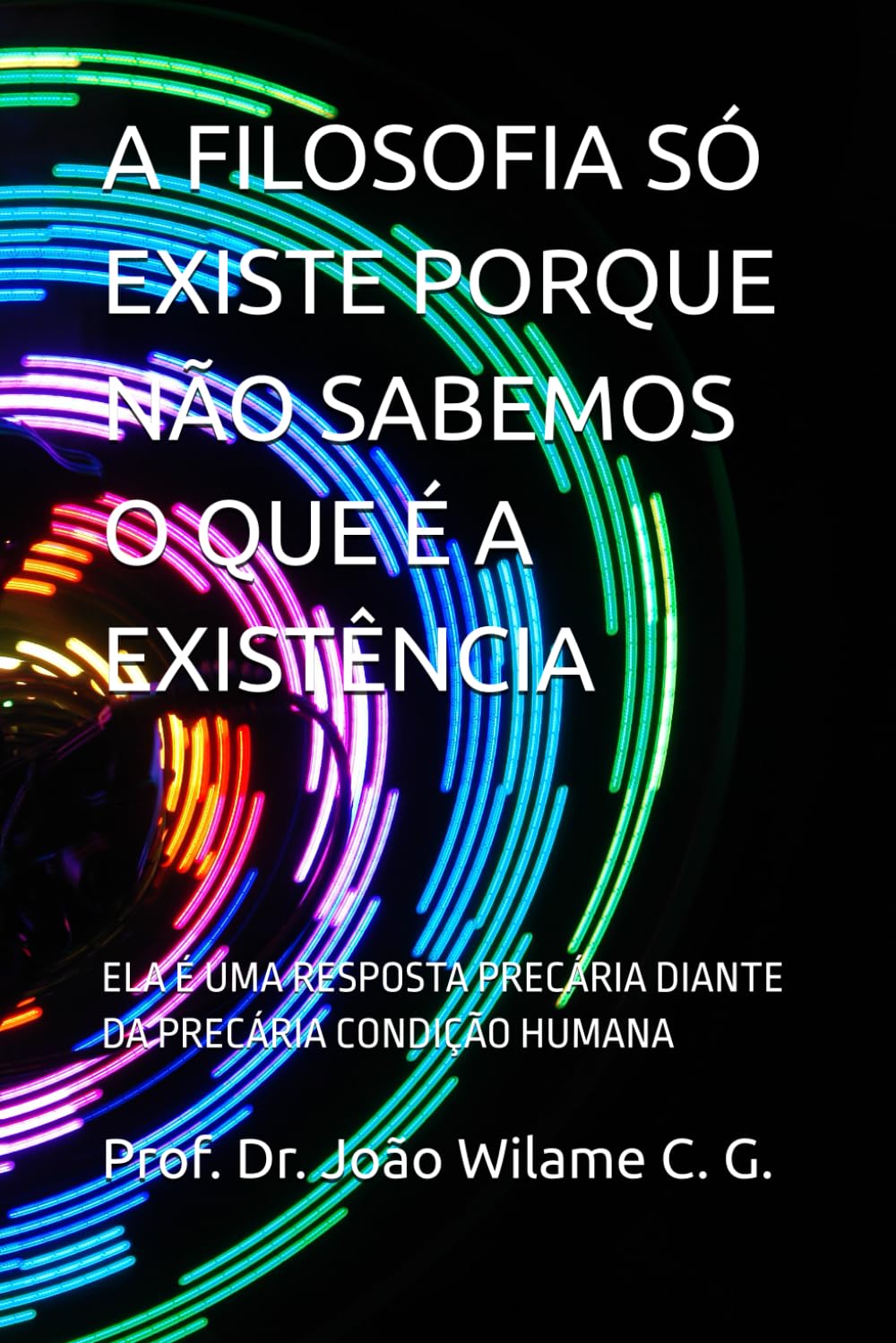 A FILOSOFIA SÓ EXISTE PORQUE NÃO SABEMOS O QUE É A EXISTÊNCIA: ELA É UMA RESPOSTA PRECÁRIA DIANTE DA PRECÁRIA CONDIÇÃO HUMANA (Portuguese Edition) baixar livro de graça