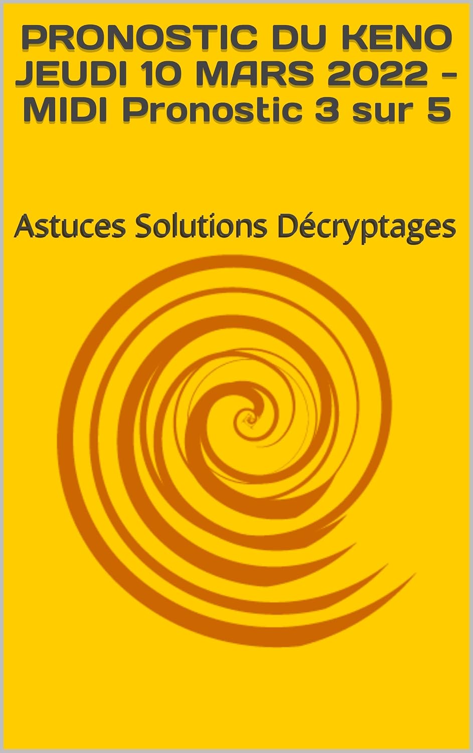 ler totalmente PRONOSTIC DU KENO JEUDI 10 MARS 2022 - MIDI Pronostic 3 sur 5: Astuces Solutions Décryptages (French Edition)