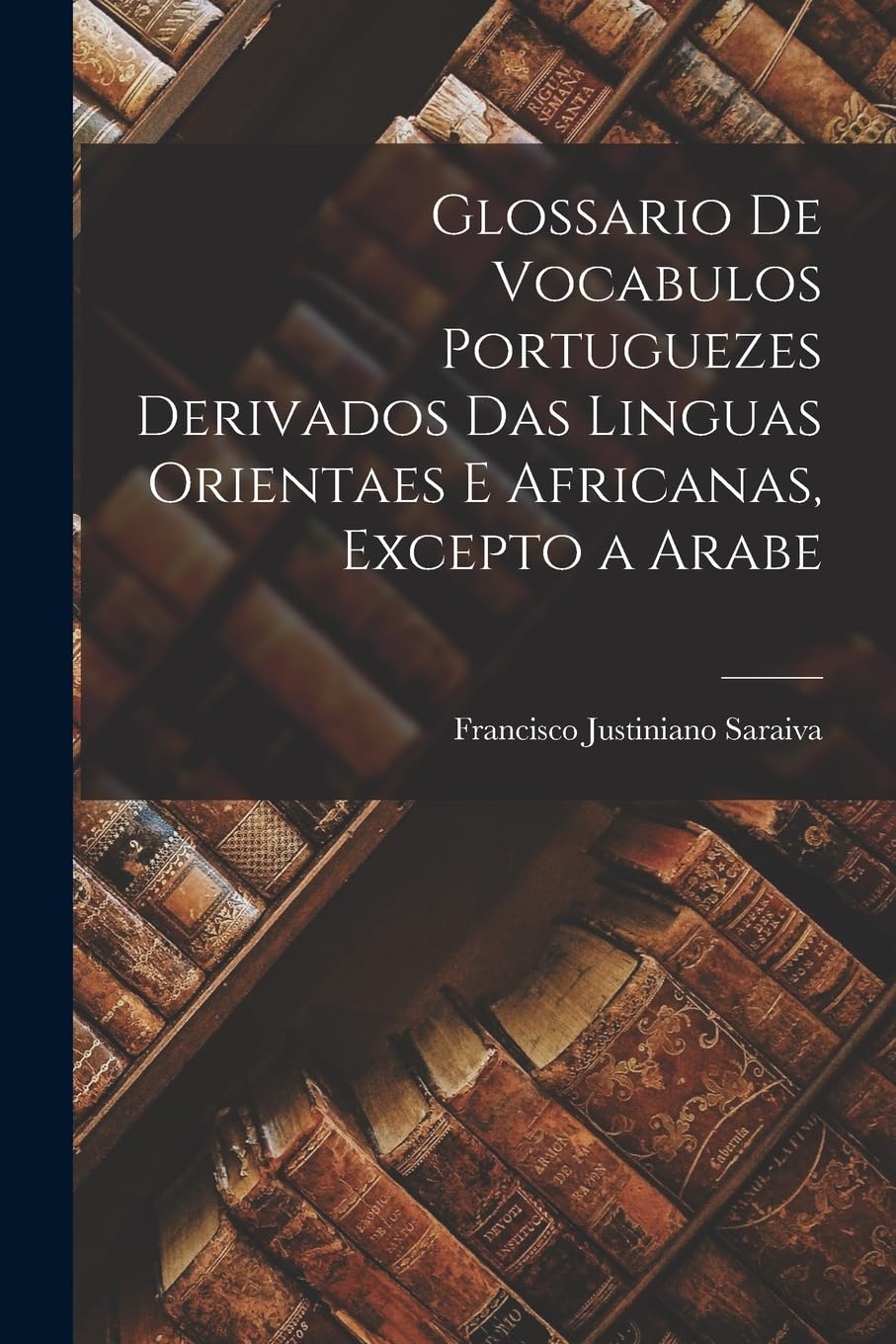Glossario De Vocabulos Portuguezes Derivados Das Linguas Orientaes E Africanas, Excepto a Arabe
