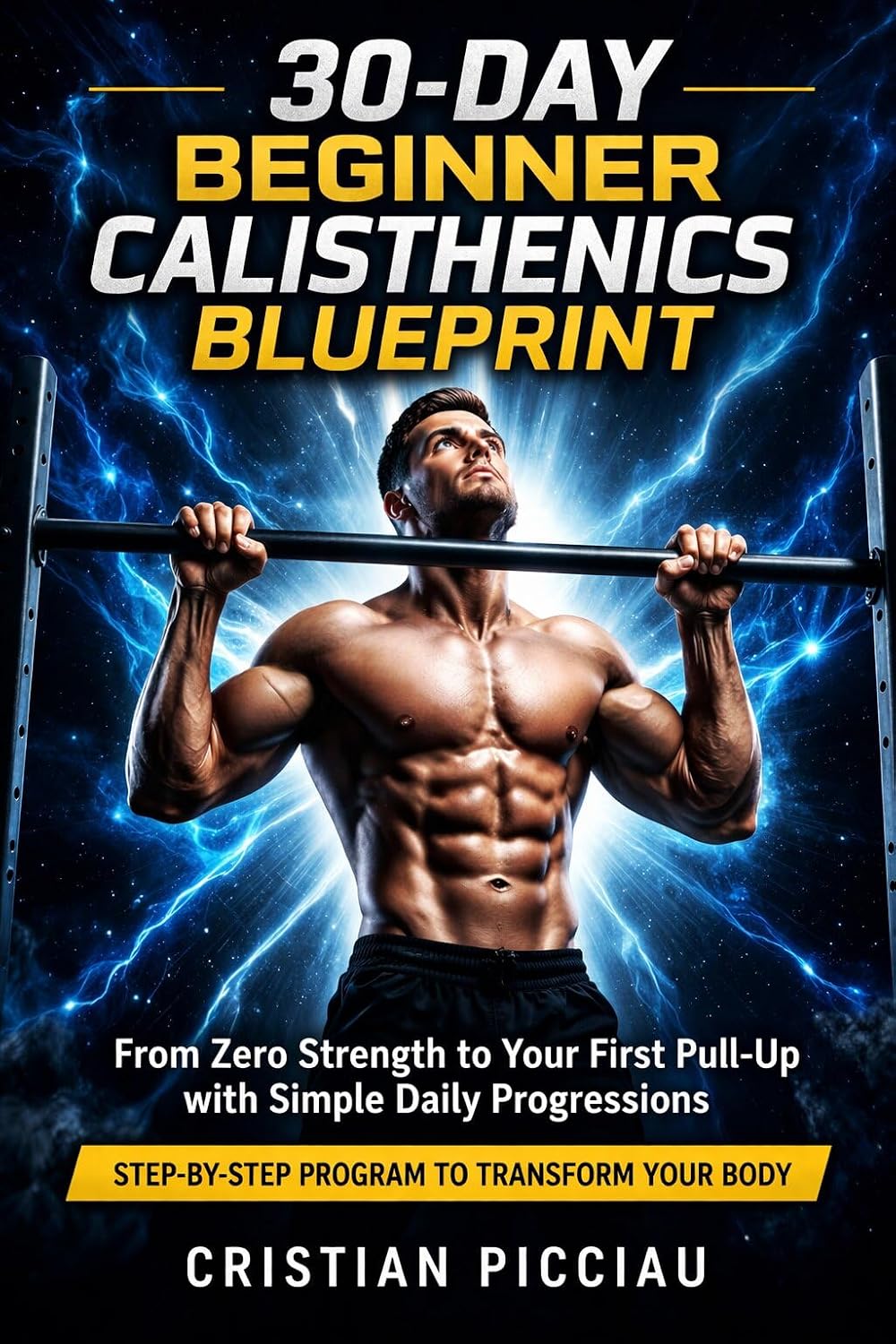 30-Day Beginner Calisthenics Blueprint: From Zero Strength to Your First Pull-Up with Simple Daily Progressions (No Gym Required) (English Edition) baixar livro de graça