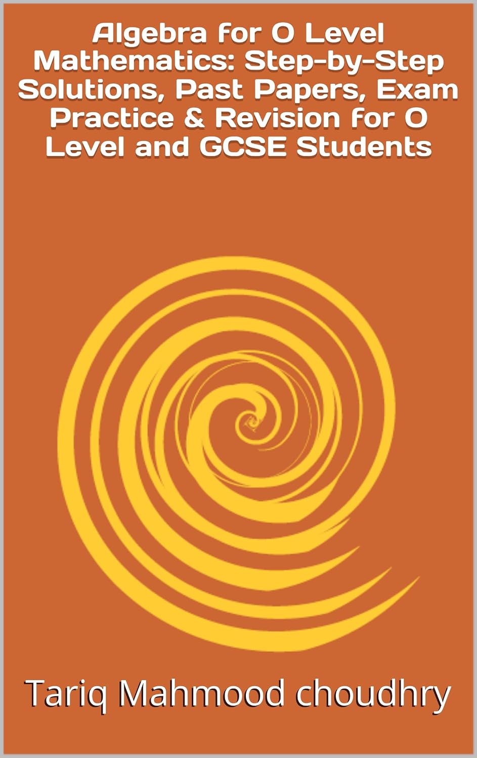ler totalmente Algebra for O Level Mathematics: Step-by-Step Solutions, Past Papers, Exam Practice & Revision for O Level and GCSE Students upated (English Edition)