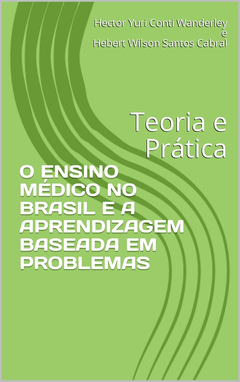O ENSINO MÉDICO NO BRASIL E A APRENDIZAGEM BASEADA EM PROBLEMAS: Teoria e Prática baixar o livro de graça