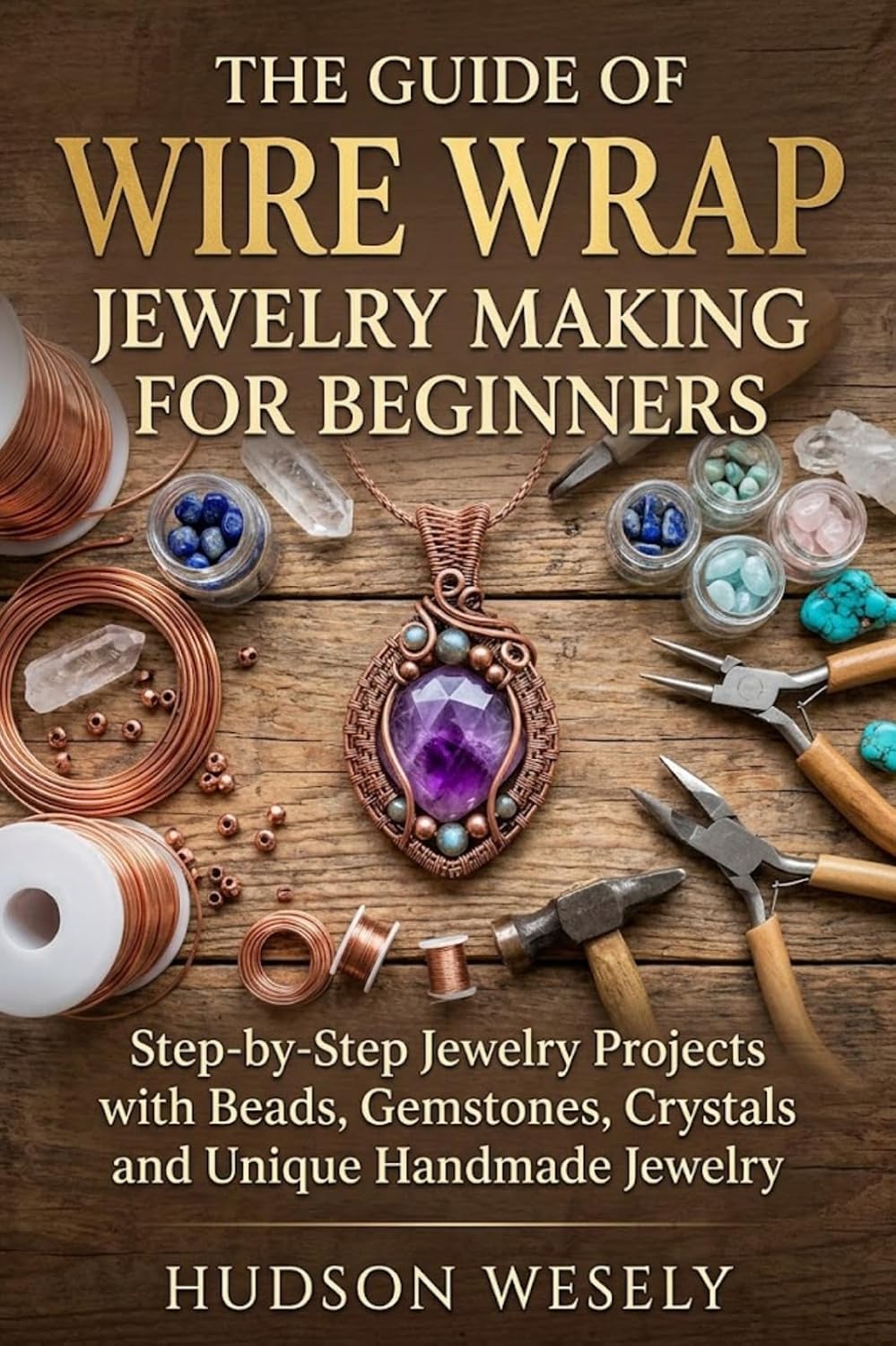 ler totalmente The Guide Of Wire Wrap Jewelry Making For Beginners: Step-by-Step Jewelry Projects with Beads, Gemstones, Crystals and Unique Handmade Jewelry (English Edition)