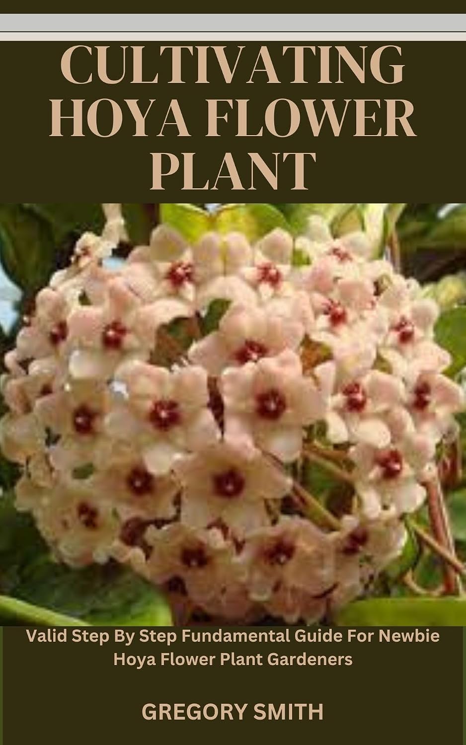 ler totalmente CULTIVATING HOYA FLOWER PLANT: Valid Step By Step Fundamental Guide For Newbie Hoya Flower Plant Gardeners (English Edition)