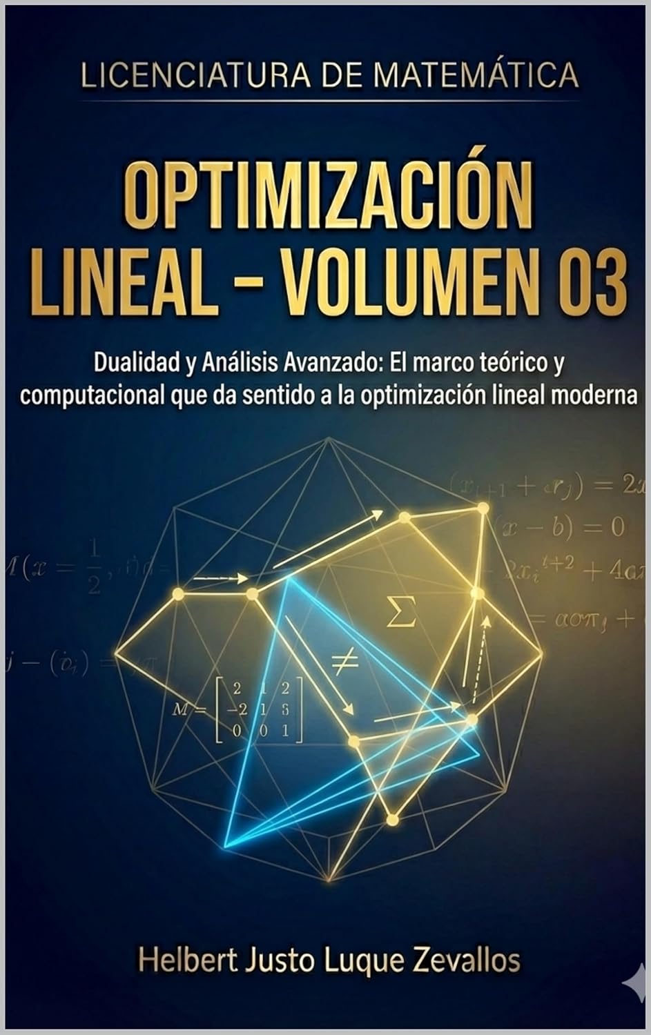 ler totalmente Optimización Lineal Volumen 3: Dualidad y Análisis Avanzado: El marco teórico y computacional que da sentido a la optimización lineal moderna (Licenciatura de Matematicas) (Spanish Edition)