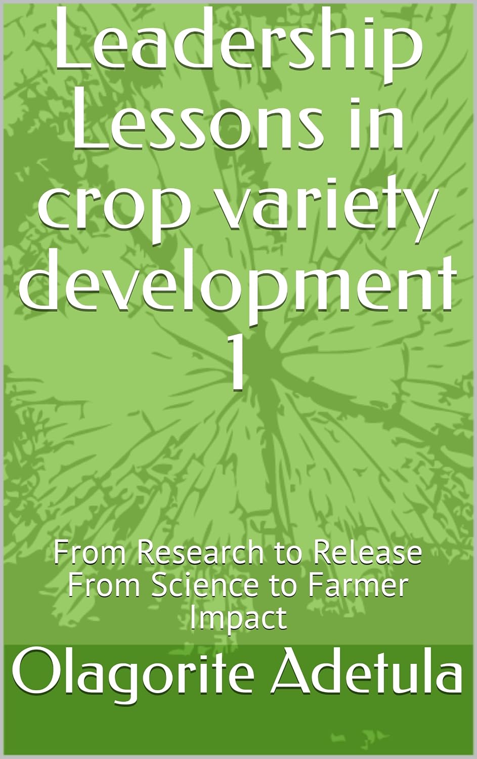 ler totalmente Leadership Lessons in crop variety development 1: From Research to Release From Science to Farmer Impact (English Edition)