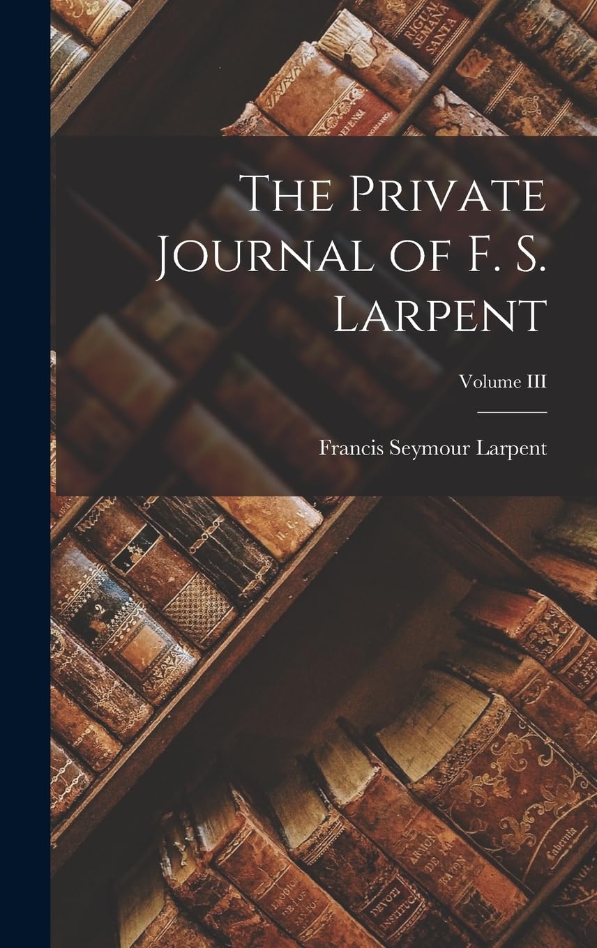 ler totalmente The Private Journal of F. S. Larpent; Volume III