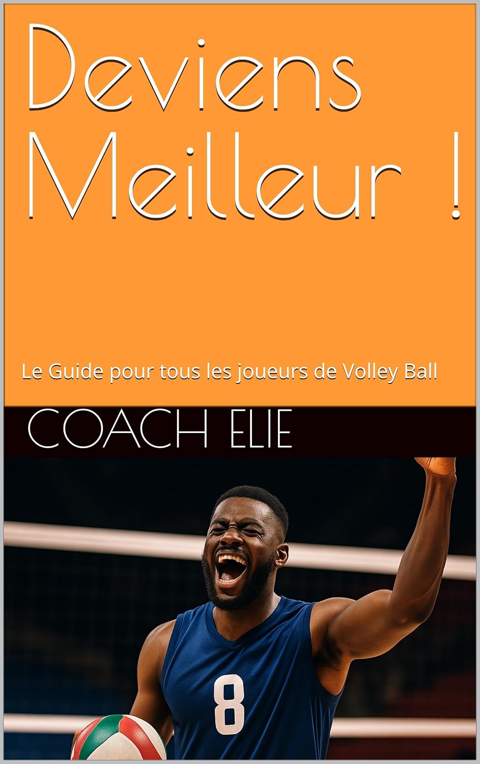 capítulo por capítulo baixar Deviens Meilleur !: Le Guide pour tous les joueurs de Volley Ball (French Edition)