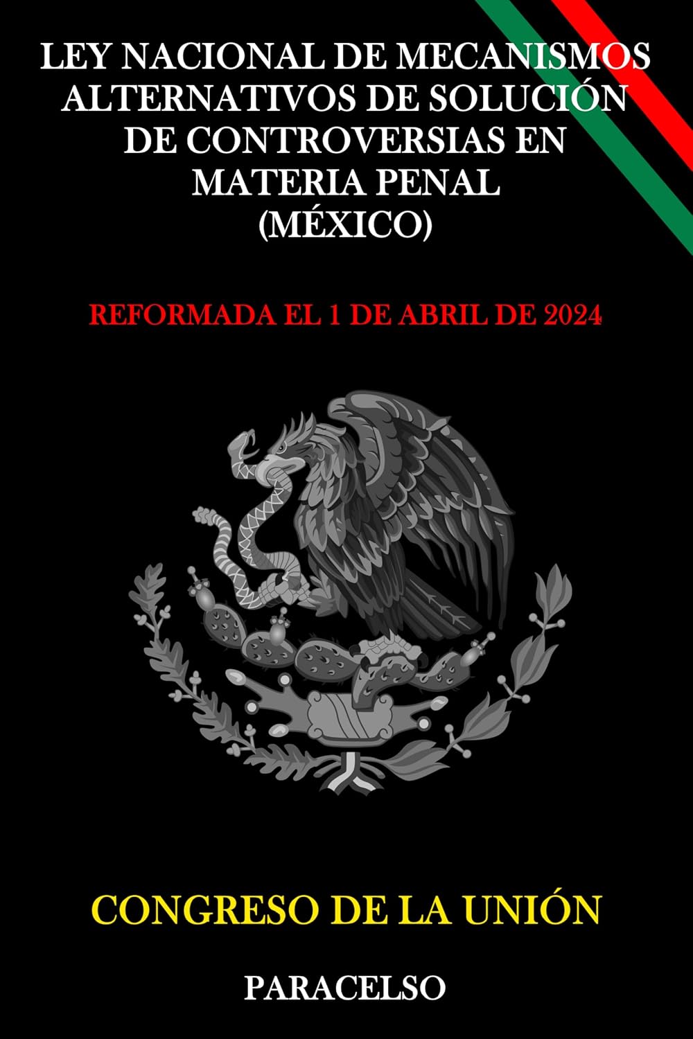 LEY NACIONAL DE MECANISMOS ALTERNATIVOS DE SOLUCIÓN DE CONTROVERSIAS EN MATERIA PENAL (MÉXICO) (Spanish Edition)