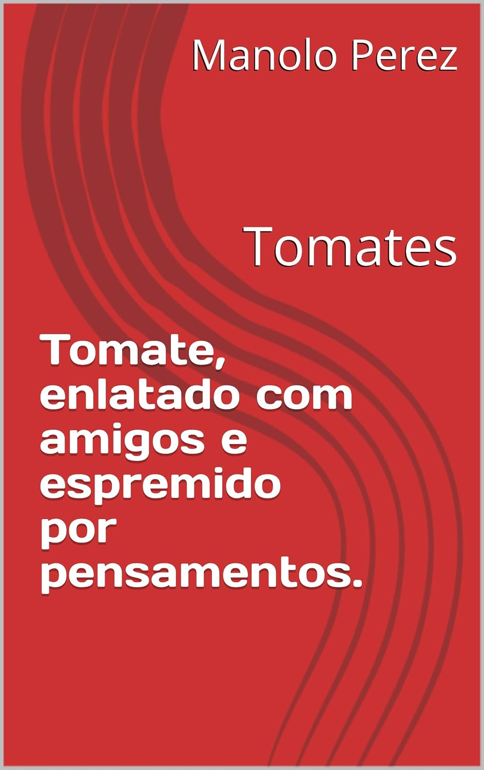 Tomate, enlatado com amigos e espremido por pensamentos.: Tomates baixar livro de graça