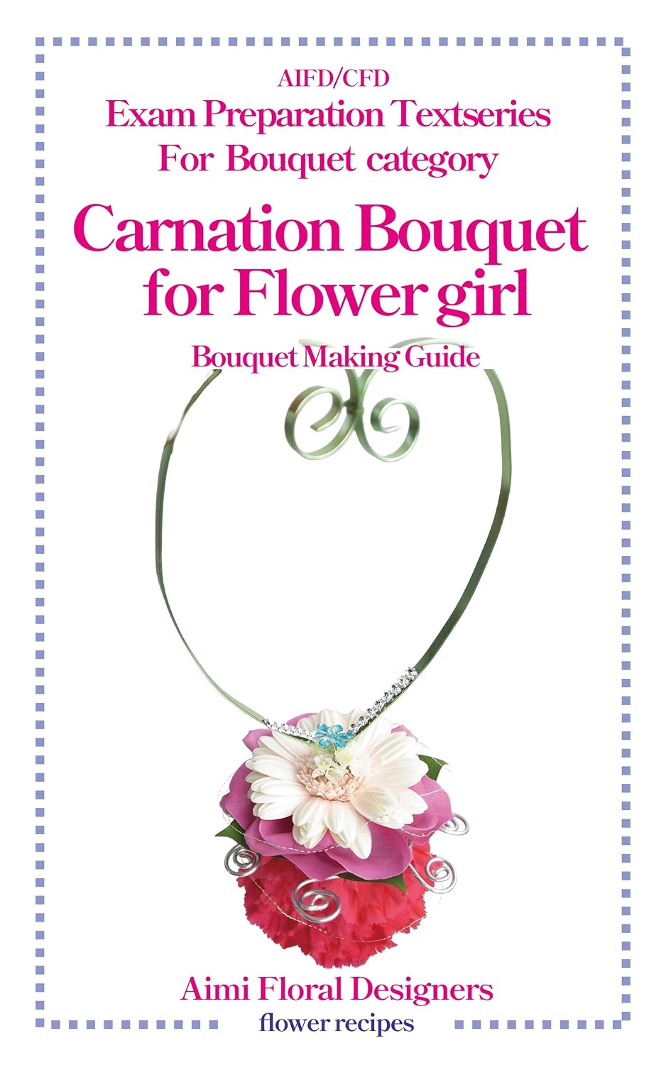 ler totalmente Carnation Bouquet For Flower girl: A Practical Design Guide for AIFD / CFD Exam Success (AIFD/CFD Exam preparation text series Book 16) (English Edition)