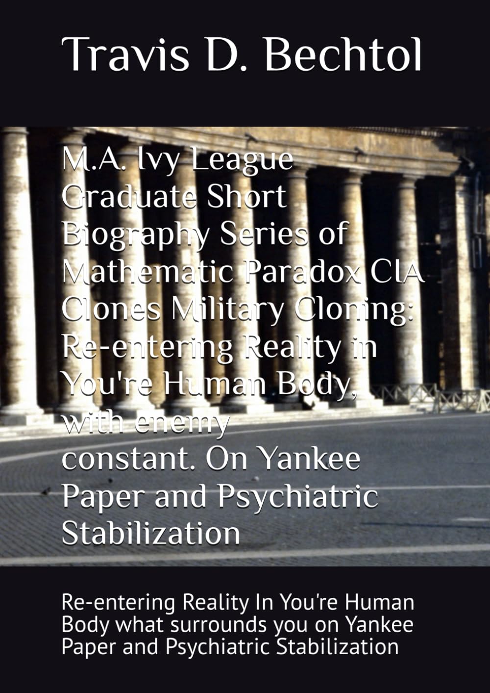ler totalmente M.A. Ivy League Graduate Short Biography Series of Mathematic Paradox CIA Clones Military Cloning: Re-entering Reality in You're Human Body what... on Yankee Paper and Psychiatric Stabilization