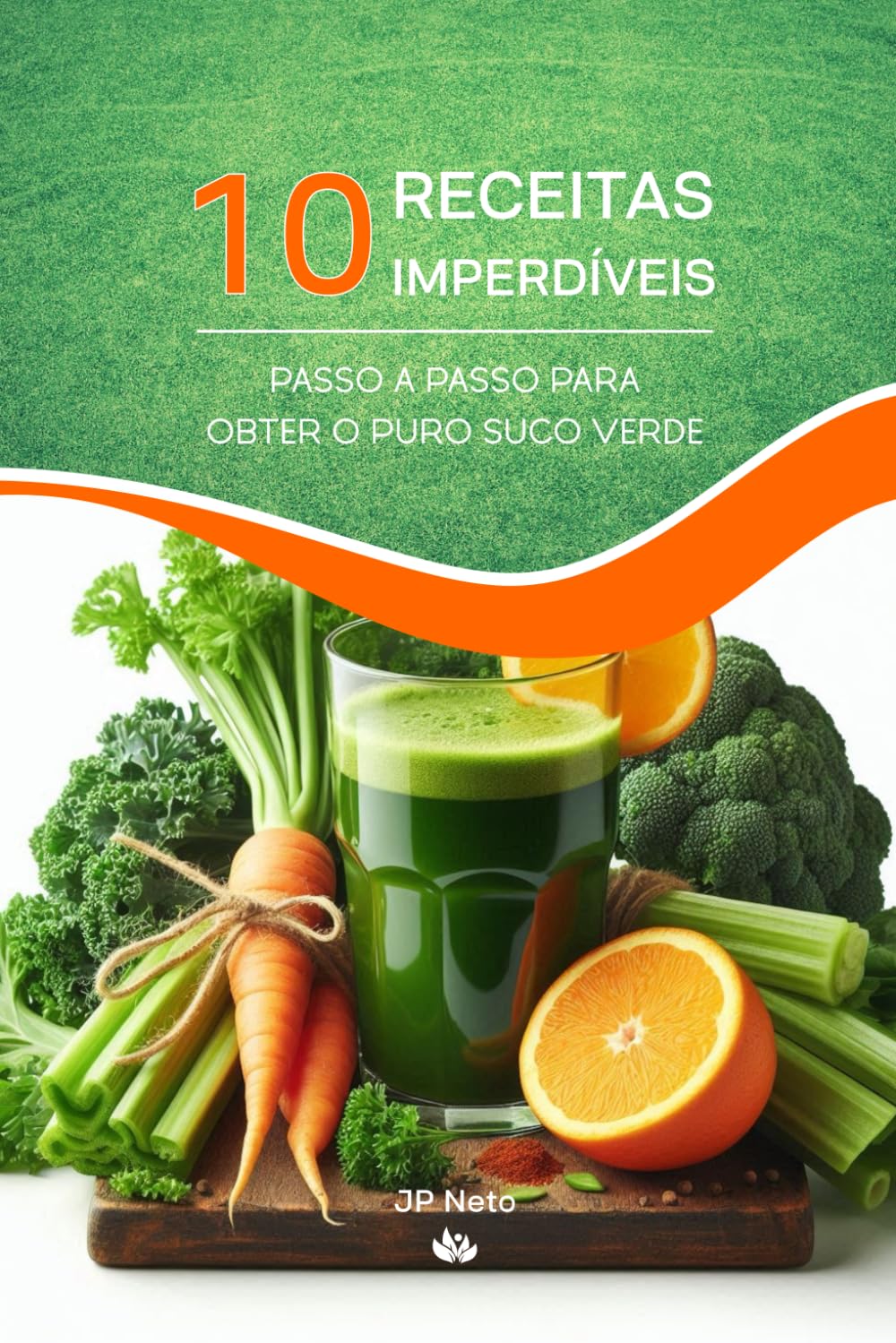 10 Receitas imperdíveis.: Passo a passo para obter o puro suco verde. baixar livro de graça