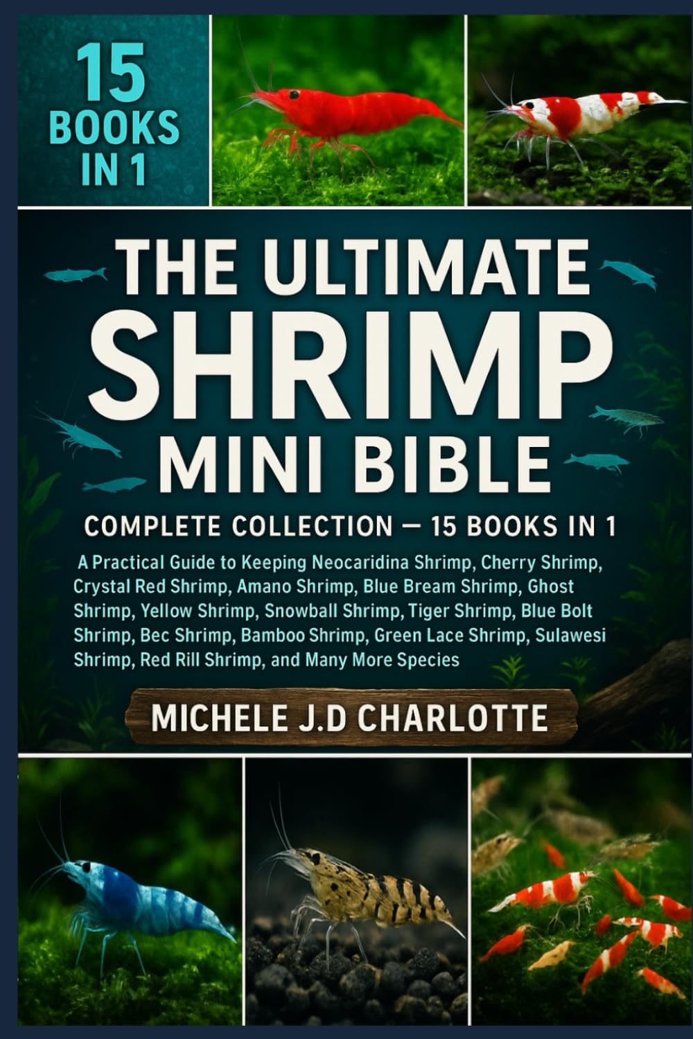 The Ultimate Shrimp Mini Bible: COMPLETE COLLECTION - 15 BOOKS IN 1: A Practical Guide to Keeping Neocaridina Shrimp, Cherry Shrimp, Crystal Red... Yellow Shrimp, Snowball Shrimp, Tiger Shrimp baixar o livro de graça