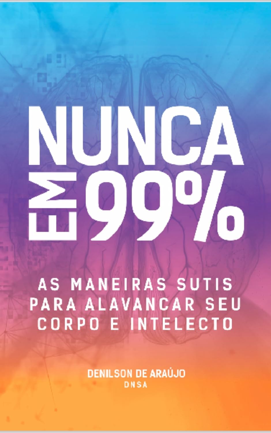 capítulo por capítulo baixar Nunca em 99%: As maneiras Sutis para Alavancar seu Corpo e Intelecto