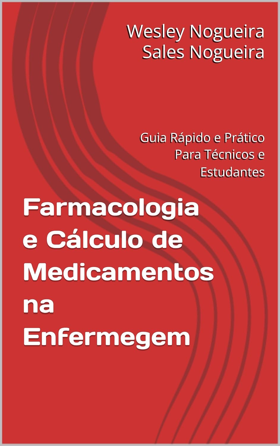 Farmacologia e Cálculo de Medicamentos na Enfermegem: Guia Rápido e Prático Para Técnicos e Estudantes baixar livro de graça
