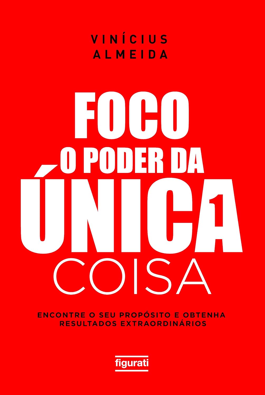 Foco: O poder da única coisa: Encontre o seu propósito e obtenha resultados extraordinários baixar o livro de graça