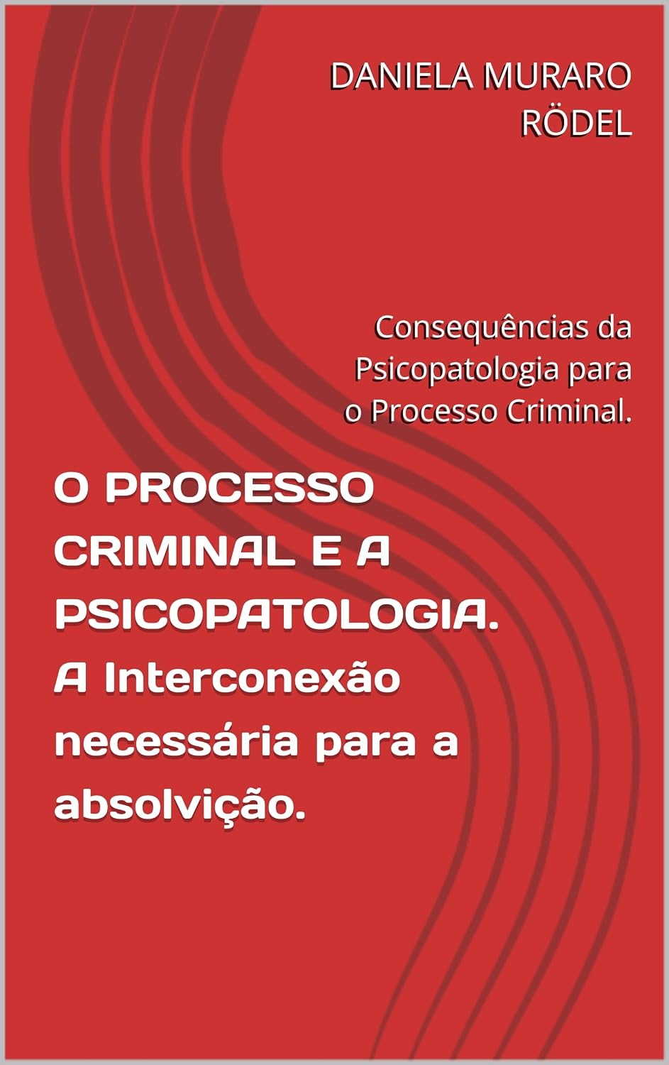 ler totalmente O PROCESSO CRIMINAL E A PSICOPATOLOGIA. A Interconexão necessária para a absolvição.: Consequências da Psicopatologia para o Processo Criminal.