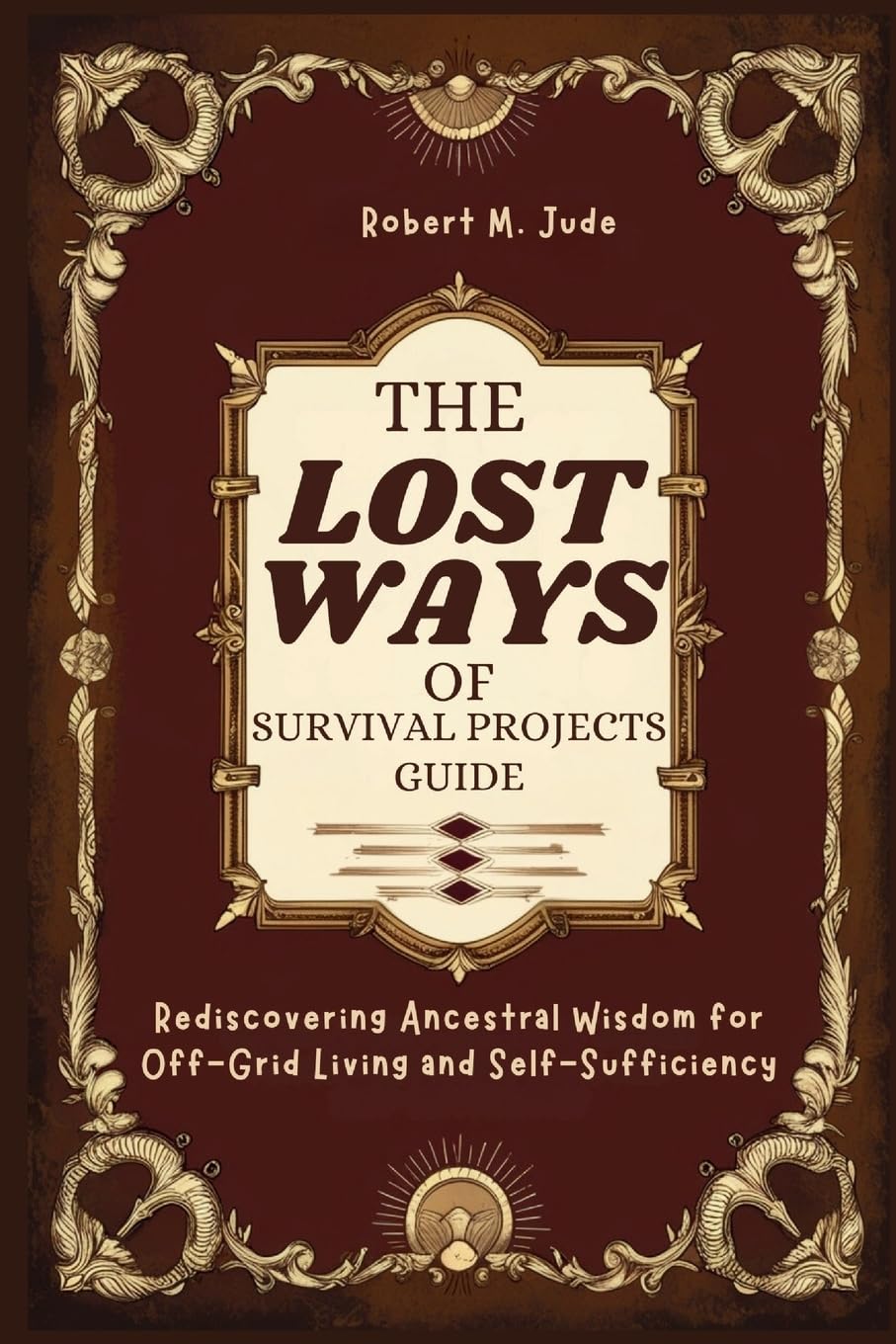 The Lost Ways of Survival Projects Guide: Rediscovering Ancestral Wisdom for Off-Grid Living and Self-Sufficiency baixar livro de graça