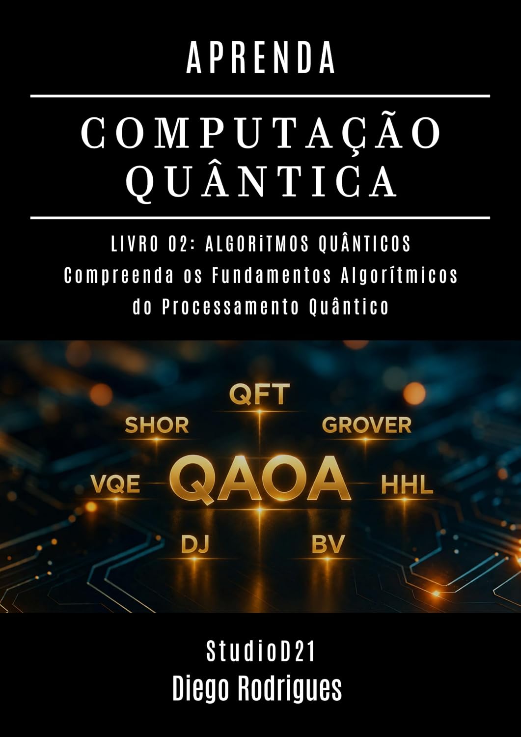 APRENDA COMPUTAÇÃO QUÂNTICA LIVRO 02: ALGORITMOS QUÂNTICOS: Compreenda os Fundamentos Algorítmicos do Processamento Quântico (Quantum Computing Brazil 3) baixar o livro de graça