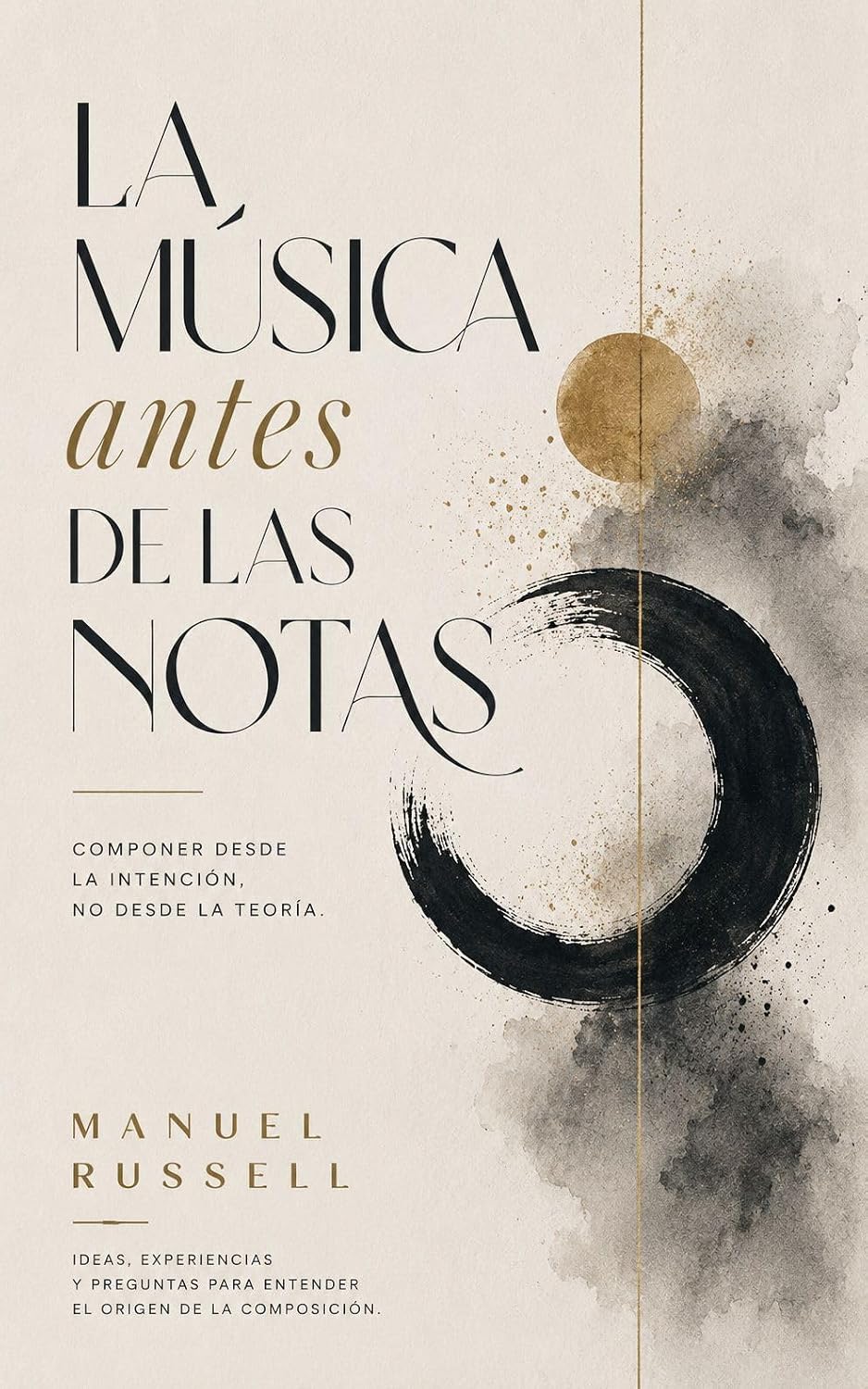 ler totalmente La musica antes de las notas: "Componer desde la intencion, no desde la teoria" (Spanish Edition)