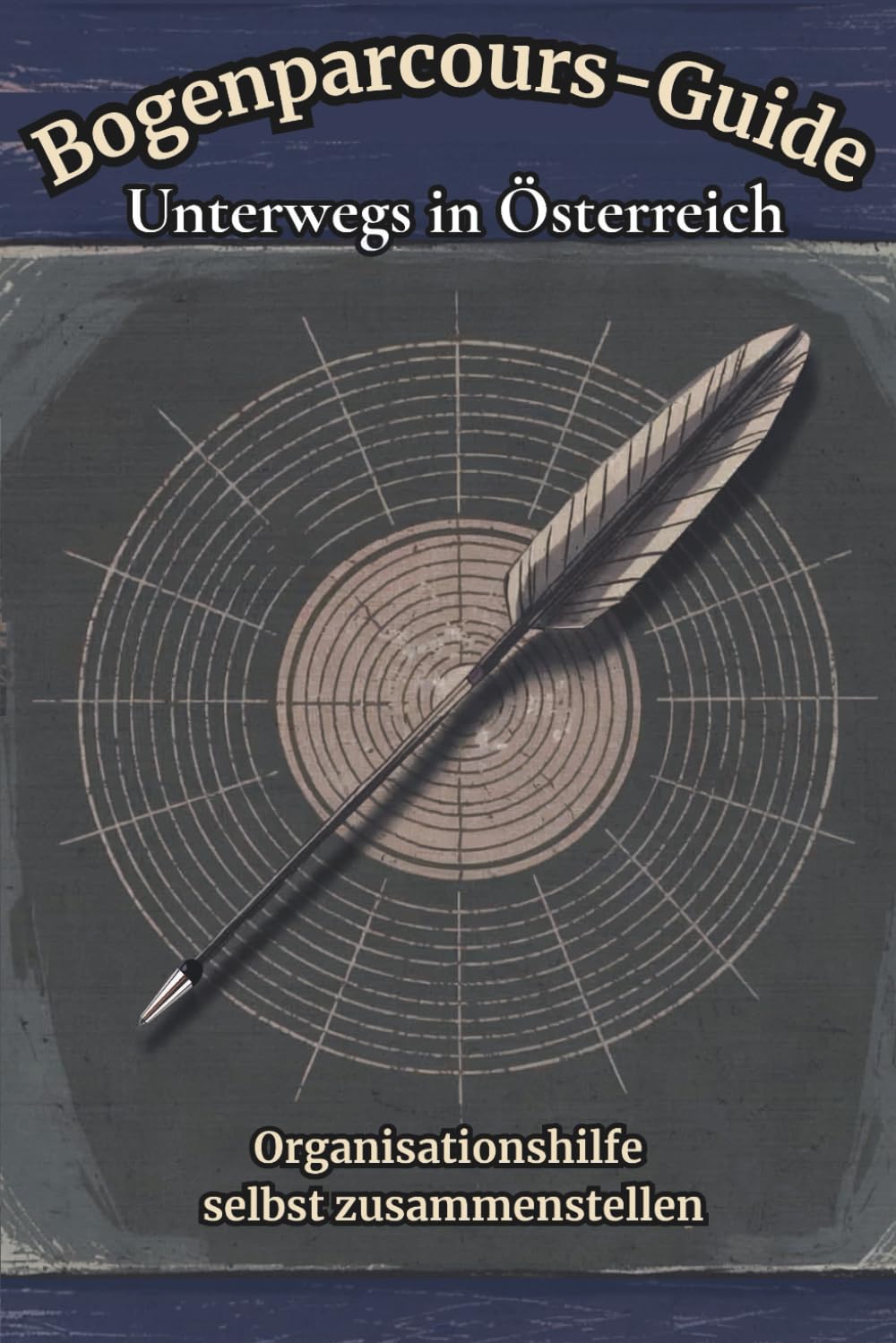 Bogenparcours-Guide - Unterwegs in Österreich: Organisationshilfe selbst zusammenstellen (German Edition) baixar o livro de graça