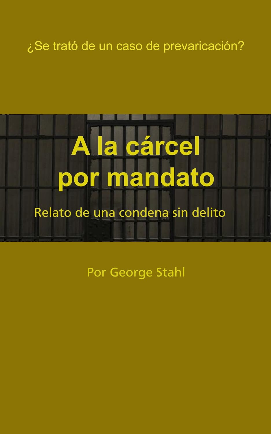 A LA CÁRCEL POR MANDATO (Spanish Edition)