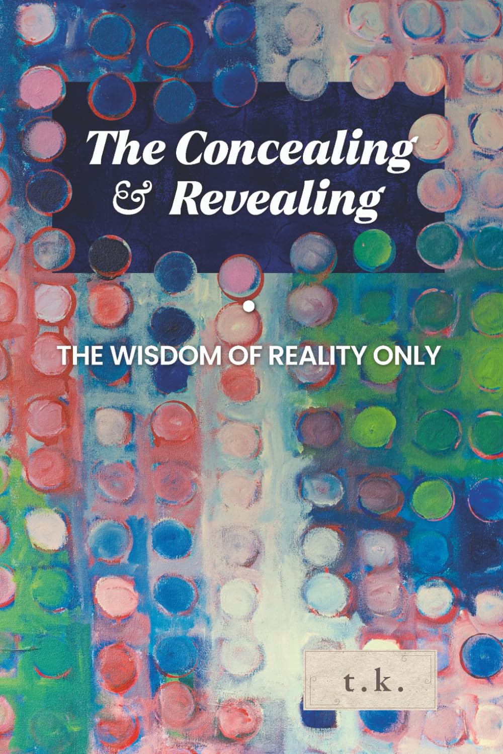 ler totalmente The Concealing and Revealing.: The wisdom of Reality Only.
