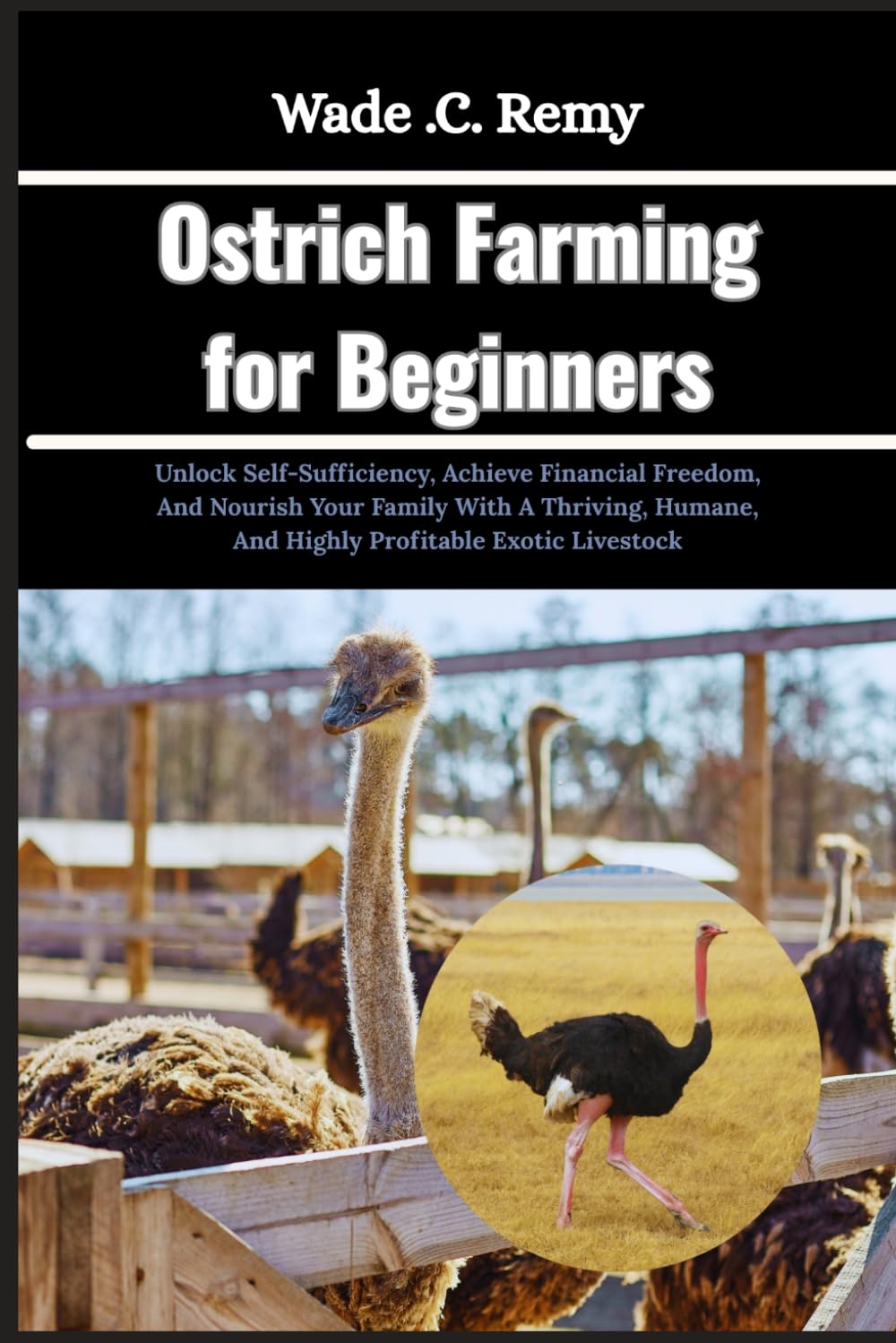 Ostrich Farming for Beginners: Unlock Self-Sufficiency, Achieve Financial Freedom, And Nourish Your Family With A Thriving, Humane, And Highly Profitable Exotic Livestock baixar o livro de graça