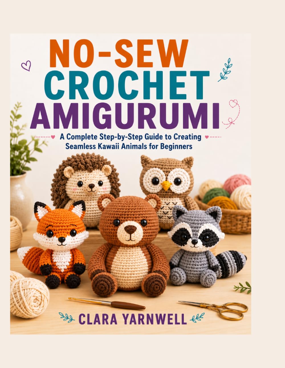 NO-SEW CROCHET AMIGURUMI: A Complete Step-by-Step Guide to Creating Seamless Kawaii Animals for Beginners baixar livro de graça