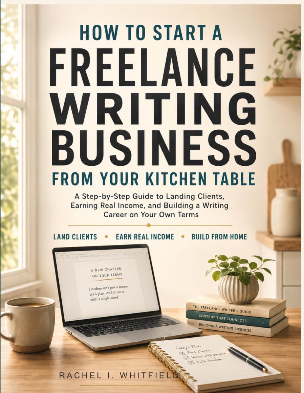 ler totalmente How To Start A Freelance Writing Business From Your Kitchen Table: A Step-by-Step Guide to Landing Clients, Earning Real Income, and Building a Writing Career on Your Own Terms