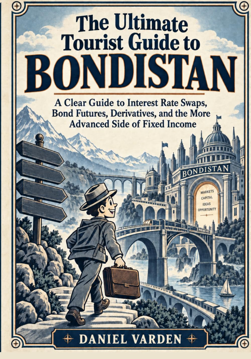 THE ULTIMATE TOURIST GUIDE TO BONDISTAN: A Clear Guide to Interest Rate Swaps, Bond Futures, Derivatives, and the More Advanced Side of Fixed Income baixar o livro de graça