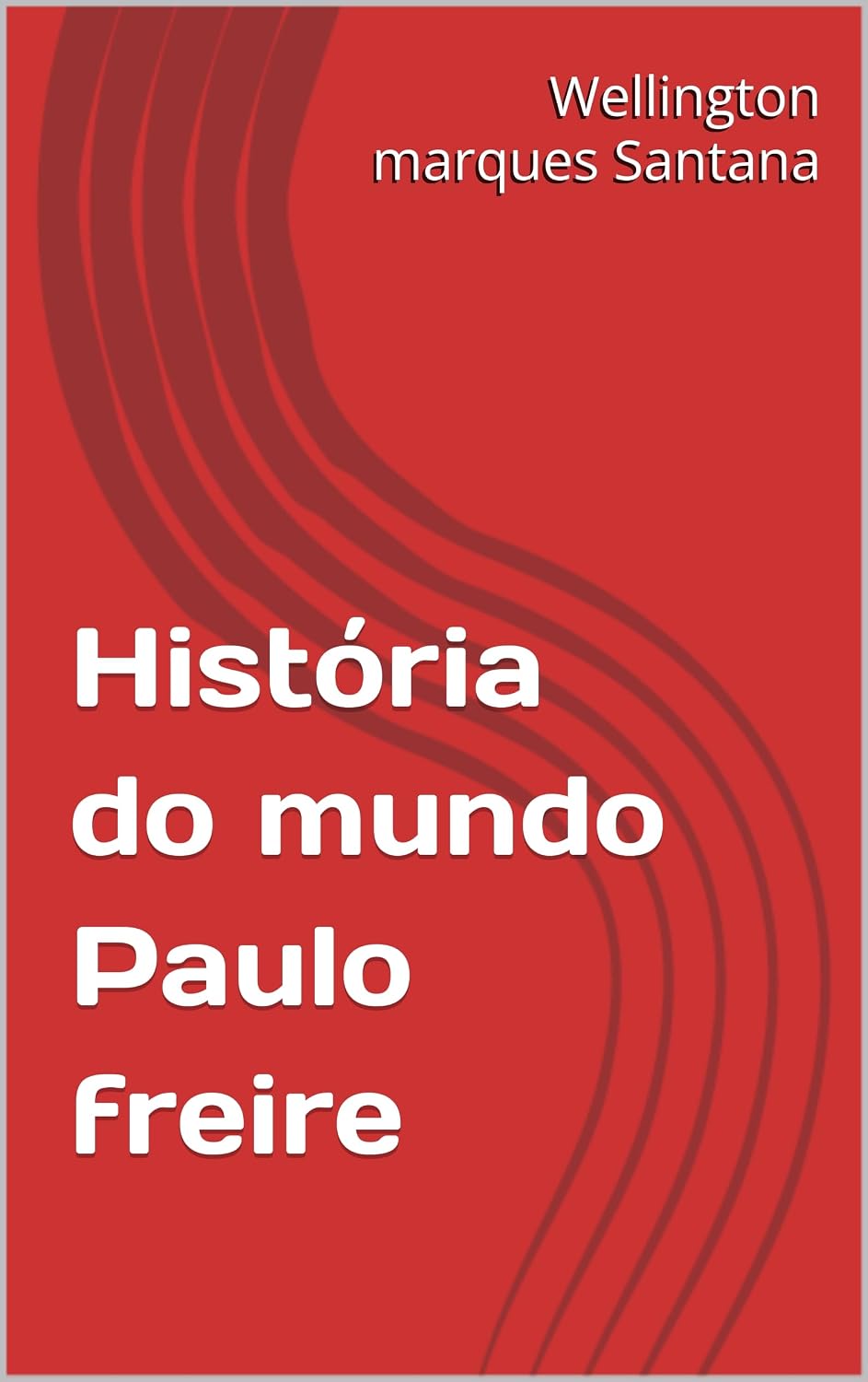 capítulo por capítulo baixar História do mundo Paulo freire (Heróis do mundo Paulo freire Livro 1)
