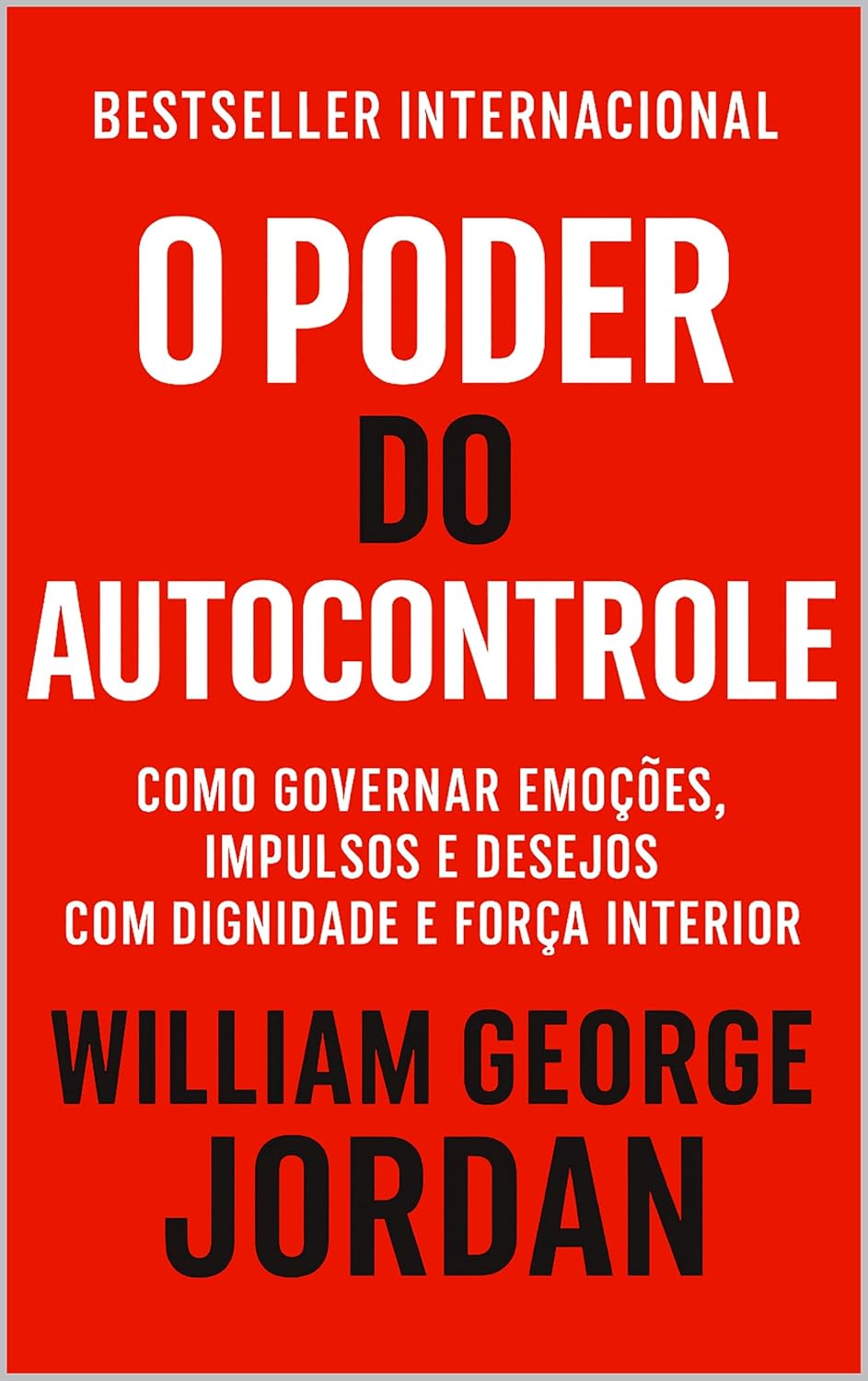 O Poder Do Autocontrole: Como Governar Emoções, Impulsos e Desejos Com Dignidade E Força Interior (Os Segredos do Autodomínio, do Sucesso e da Prosperidade) baixar o livro de graça