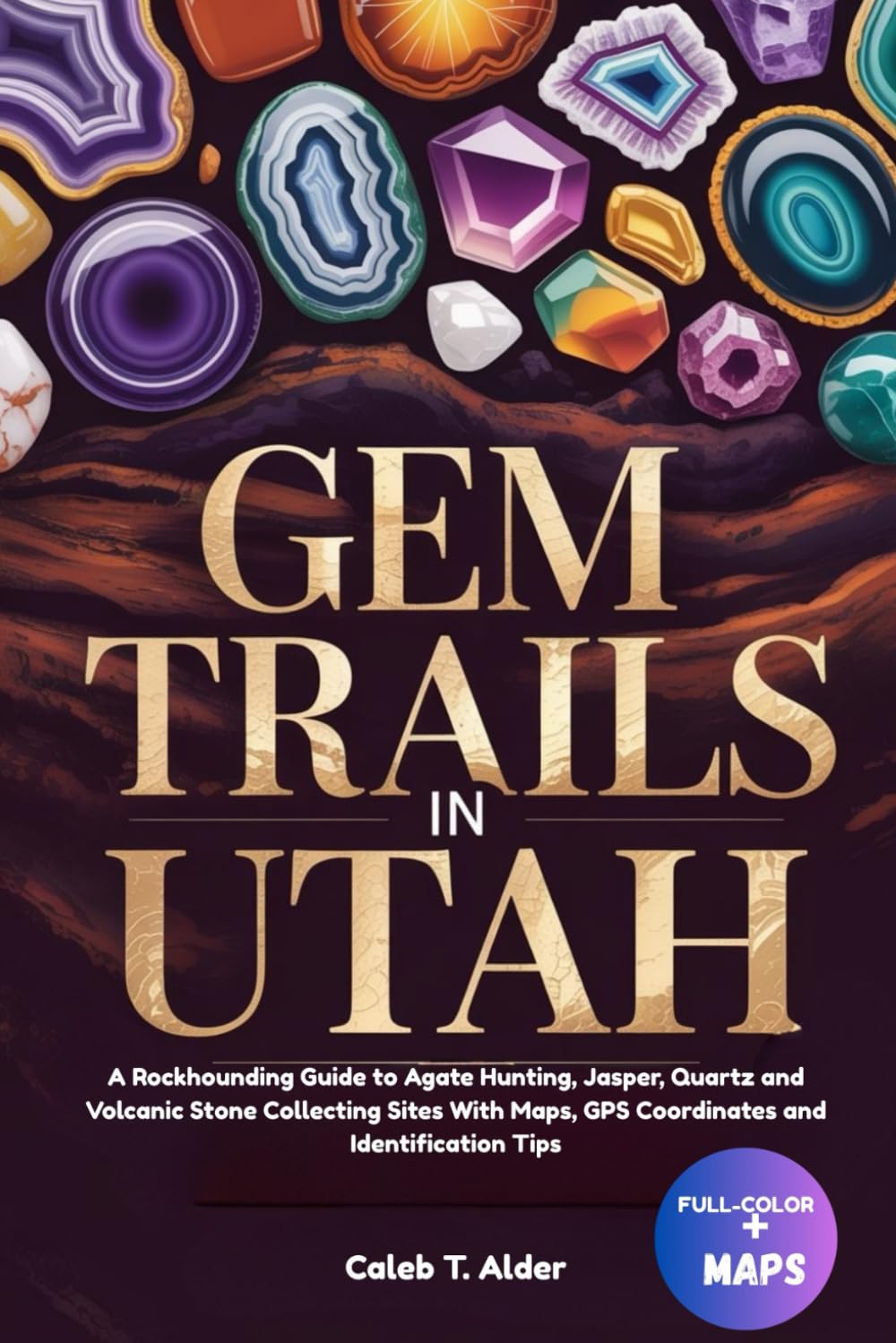 capítulo por capítulo baixar GEM TRAILS IN UTAH (FULL-COLOR): A Rockhounding Guide to Agate Hunting, Jasper, Quartz and Volcanic Stone Collecting Sites With Maps, GPS Coordinates and Identification Tips