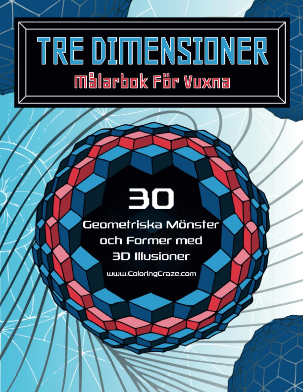 Tre Dimensioner - Målarbok för Vuxna: 30 Geometriska Mönster och Former med 3D Illusioner (Optiska Illusioner Målarböcker för Vuxna) (Swedish Edition) baixar livro de graça