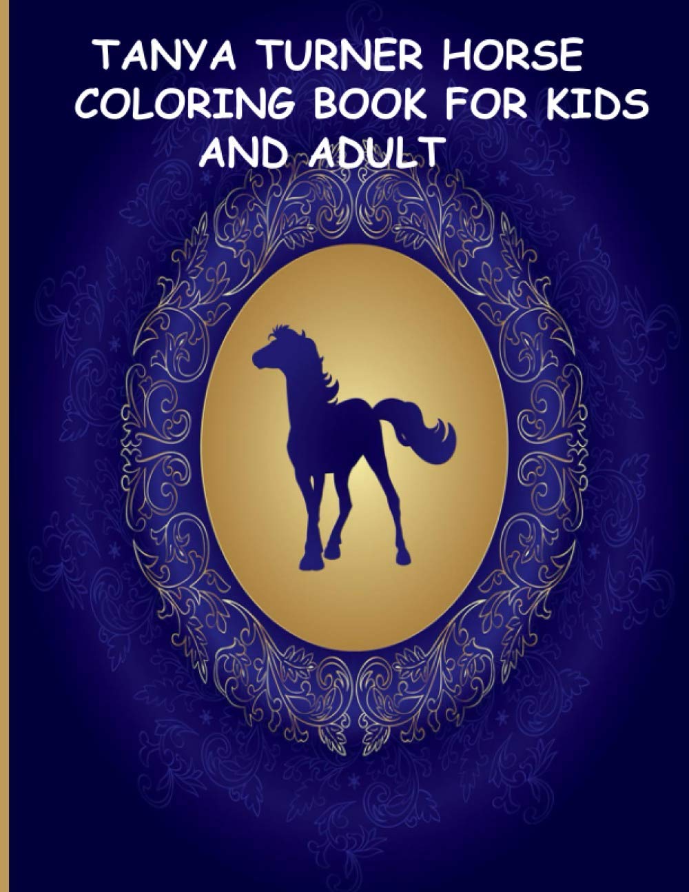Tanya Turner Horse Coloring Book for Kids and Adult: Horse Coloring Book: Horse Coloring Pages for Kids (Horse Coloring Book for Kids Ages 4-8 9-12) and adult baixar o livro de graça