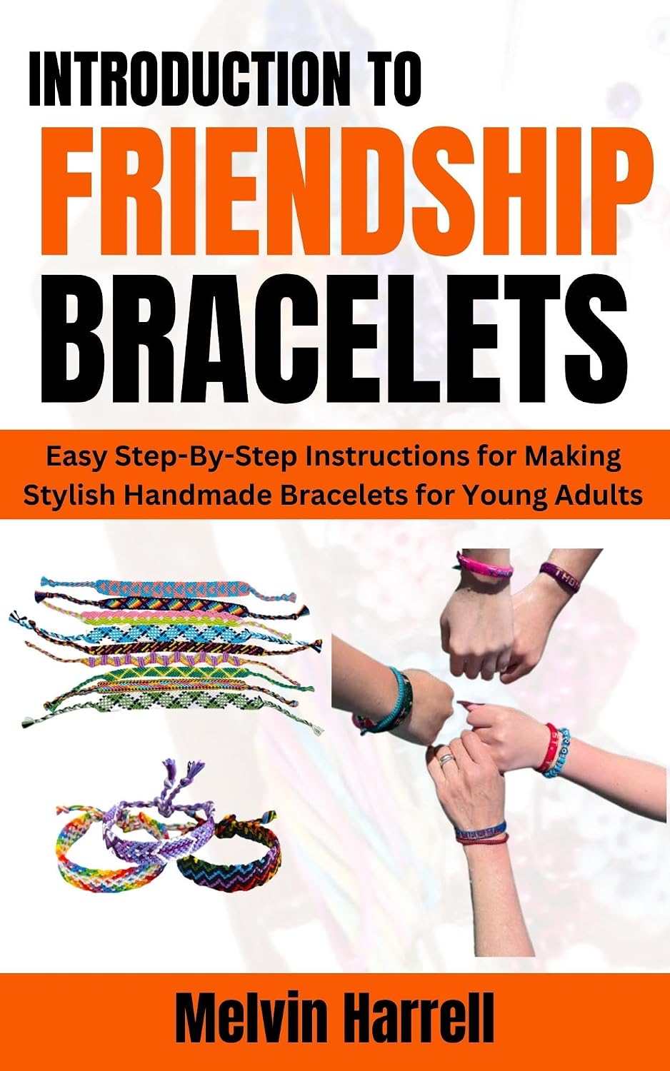 ler totalmente INTRODUCTION TO FRIENDSHIP BRACELETS: Easy Step-By-Step Instructions for Making Stylish Handmade Bracelets for Young Adults (English Edition)