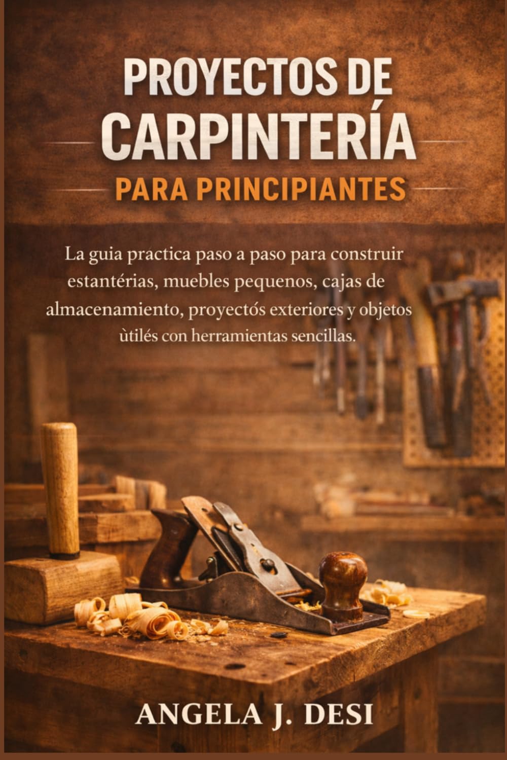 capítulo por capítulo baixar PROYECTOS DE CARPINTERÍA PARA PRINCIPIANTES: La guía práctica paso a paso para construir estanterías, muebles pequeños, cajas de almacenamiento,... con herramientas sencillas (Spanish Edition)