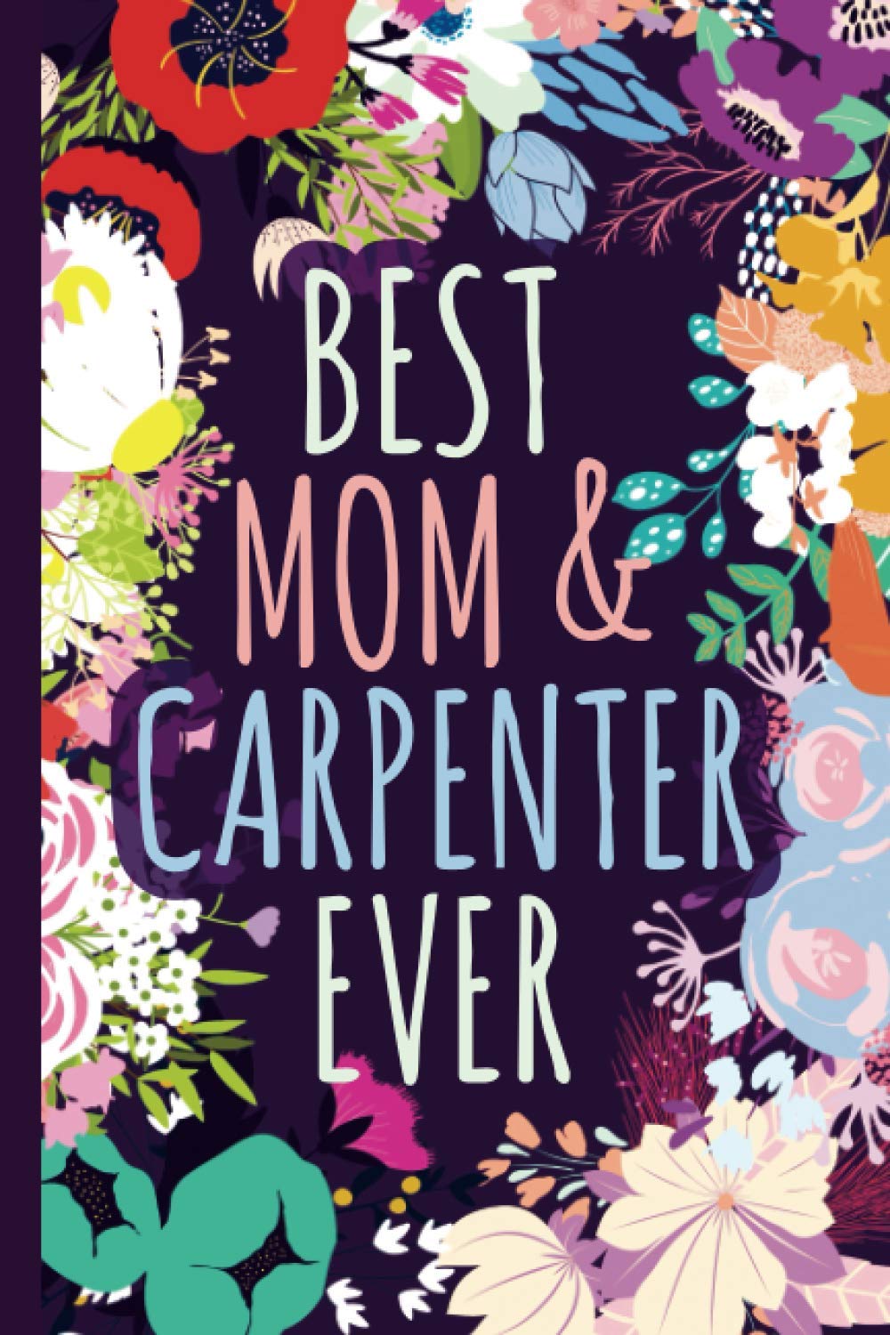 Best Mom & Carpenter Ever Notebook & Memory Journal: Carpenter Gift For Moms For Mothers Day Birthday Christmas Appreciation Thank You │ Cute Floral Blank Ruled Writing Diary baixar o livro de graça