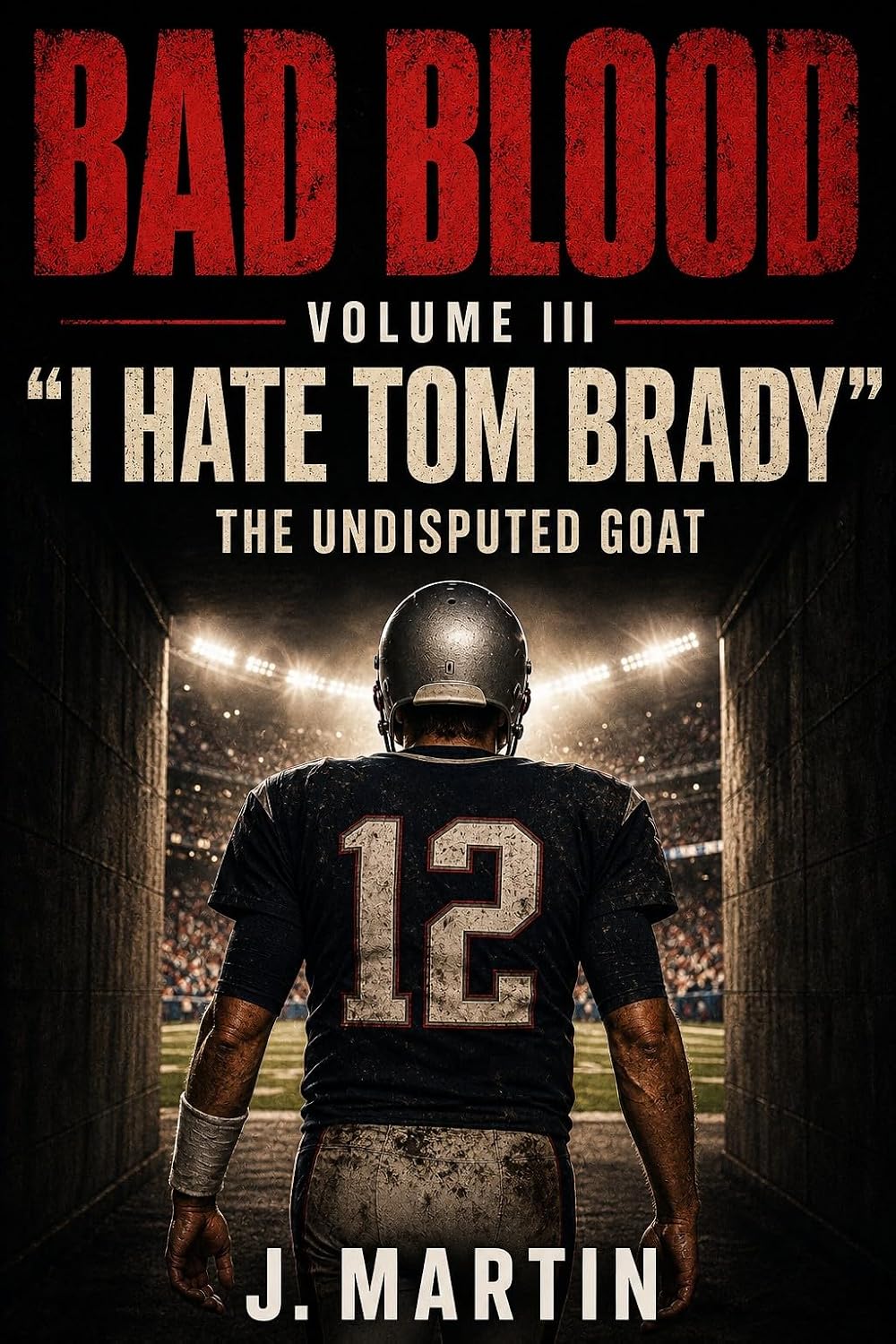ler totalmente Bad Blood, Volume III: 'I Hate Tom Brady' And Why He Is The Undisputed GOAT (Bad Blood Sports Series) (English Edition)