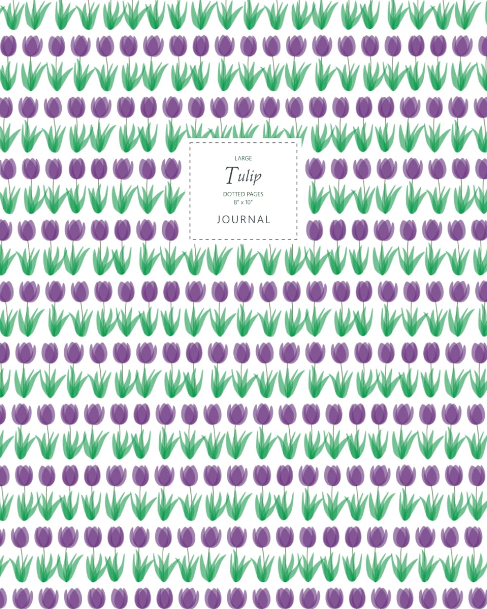 Tulip Journal - Dotted Pages - 8x10 - Large: (Purple Edition) Flower Journal 192 dot grid pages (8x10 inches / 20.3x25.4 cm/Large)