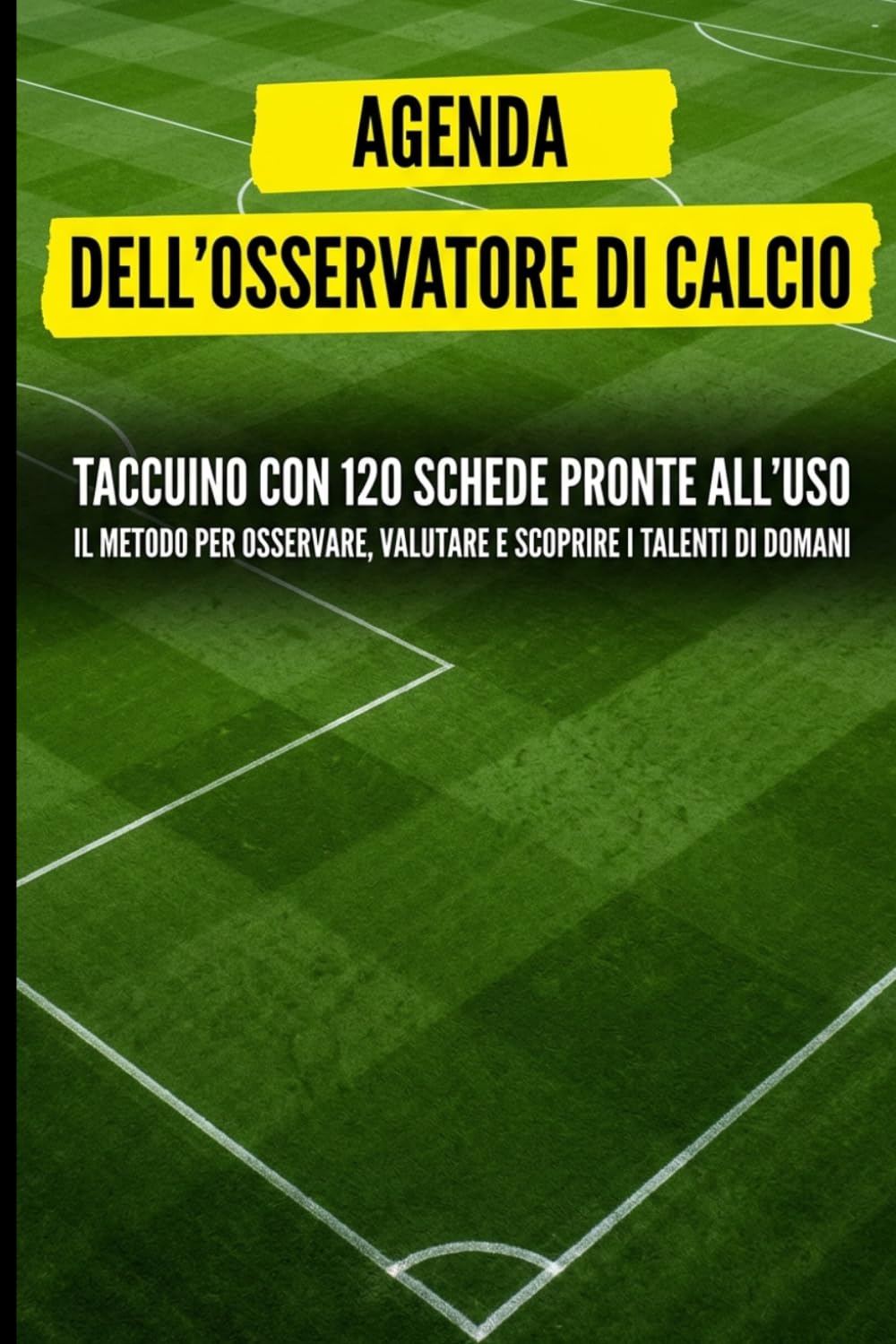 Agenda dell'osservatore di calcio: Taccuino con 120 schede pronte all'uso. Il metodo per osservare, valutare e scoprire i talenti di domani (Italian Edition) baixar o livro de graça