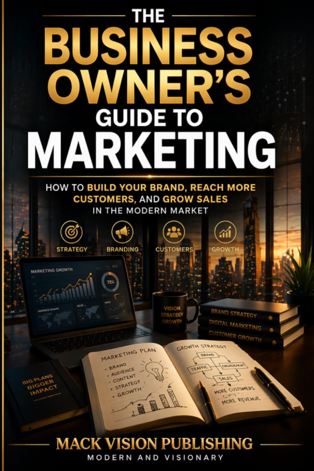 The business owner's guide to marketing: How to build your brand, reach more customers, and grow sales in the modern market