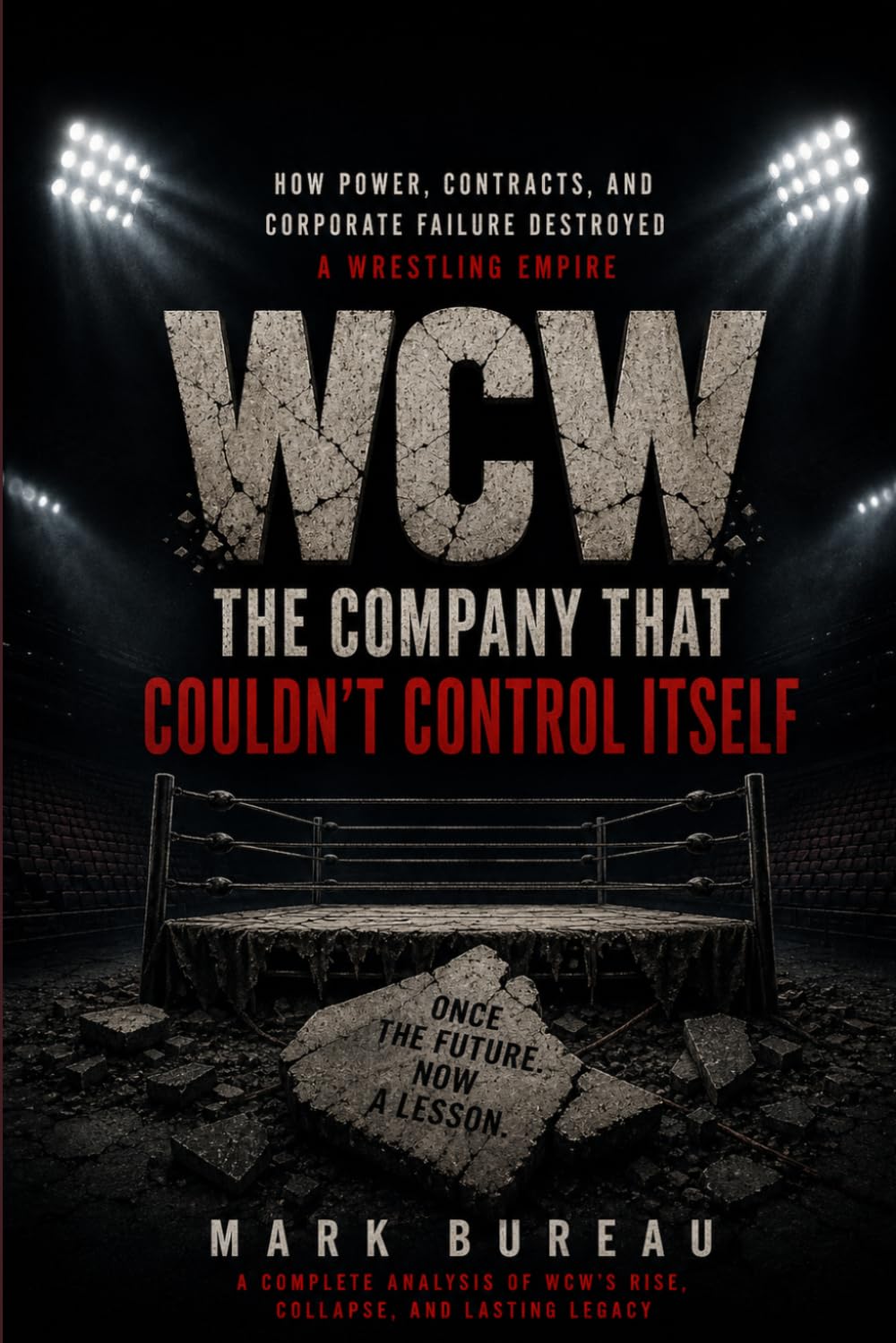 ler totalmente WCW: The Company That Couldn't Control Itself: How Power, Contracts, and Corporate Failure Destroyed a Wrestling Empire