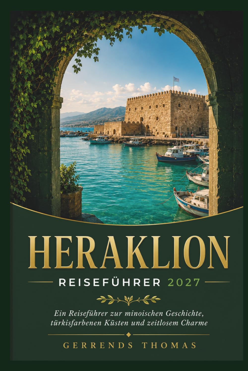 capítulo por capítulo baixar HERAKLION REISEFÜHRER 2027: Ein Reiseführer zur minoischen Geschichte, türkisfarbenen Küsten und zeitlosem Charme (German Edition)