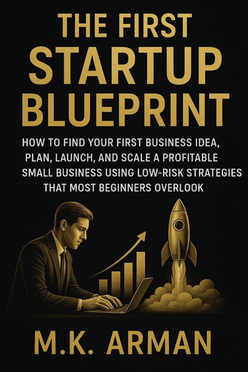 capítulo por capítulo baixar The First Startup Blueprint: How to Find Your First Business Idea, Plan, Launch, and Scale a Profitable Small Business Using Low-Risk Strategies That Most... (Buisness Mastery Series) (English Edition)