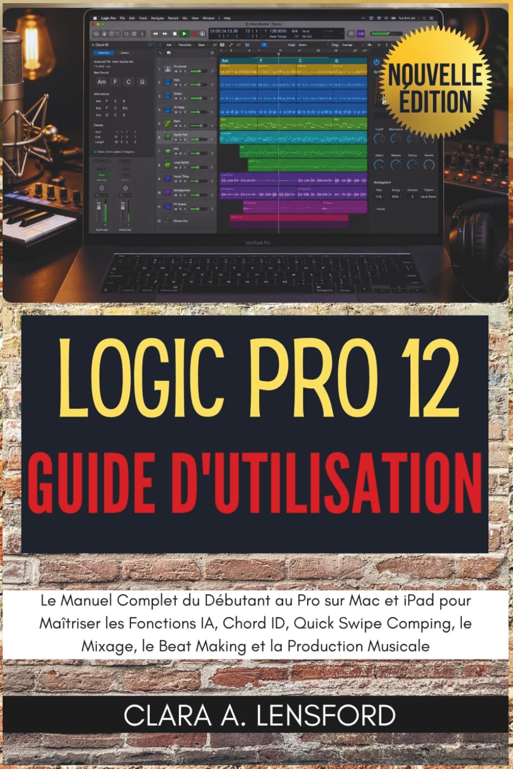 Logic Pro 12 Guide d'Utilisation: Le Manuel Complet du Débutant au Pro sur Mac et iPad pour Maîtriser les Fonctions IA, Chord ID, Quick Swipe Comping,... et la Production Musicale (French Edition) baixar o livro de graça