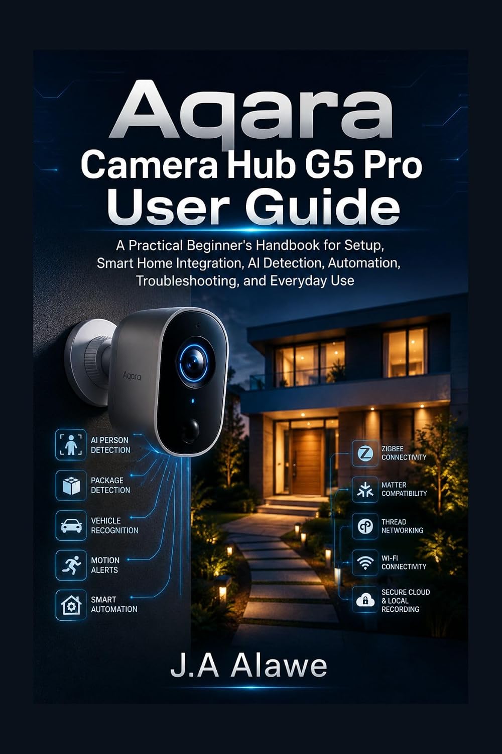 Aqara Camera Hub G5 Pro User Guide: A Practical Beginner's Handbook for Setup, Smart Home Integration, AI Detection, Automation, Troubleshooting, and Everyday Use (English Edition) baixar livro de graça