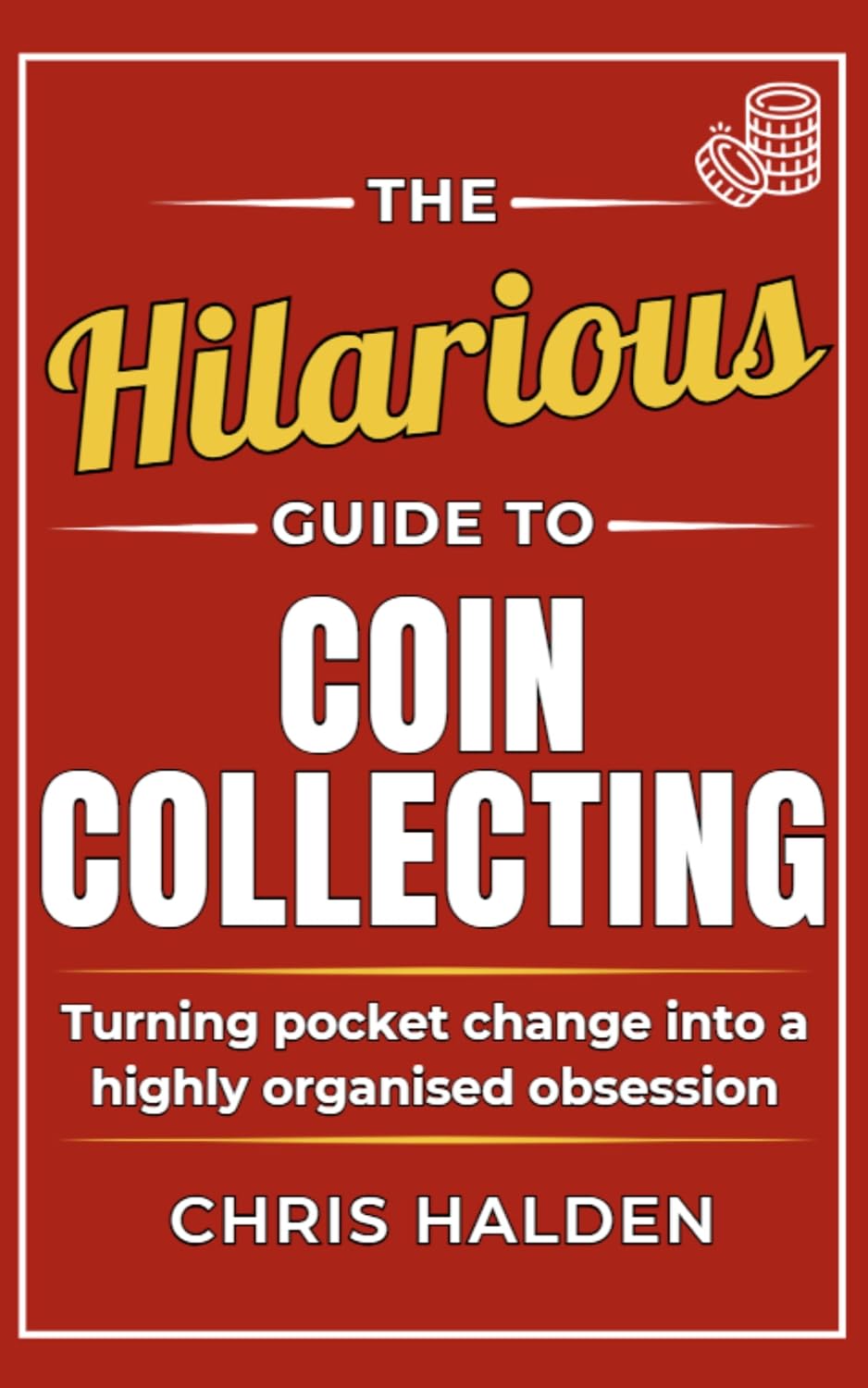 ler totalmente The Hilarious Guide To Coin Collecting: A Funny Coin Collecting Book – The Gift for Coin Collectors, Numismatists and Enthusiasts, Full of Satirical Humour... Hilarious guide to....) (English Edition)
